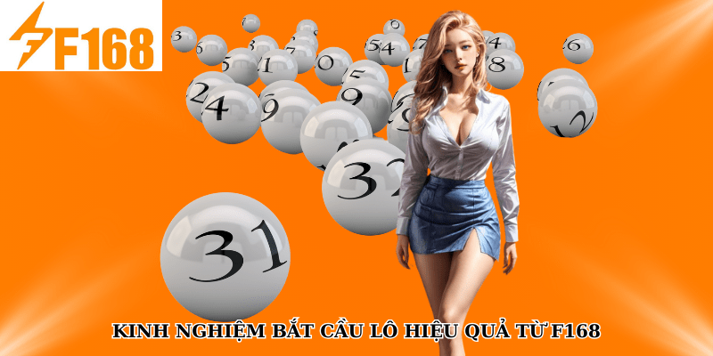 Kinh nghiệm bắt cầu lô hiệu quả từ F168